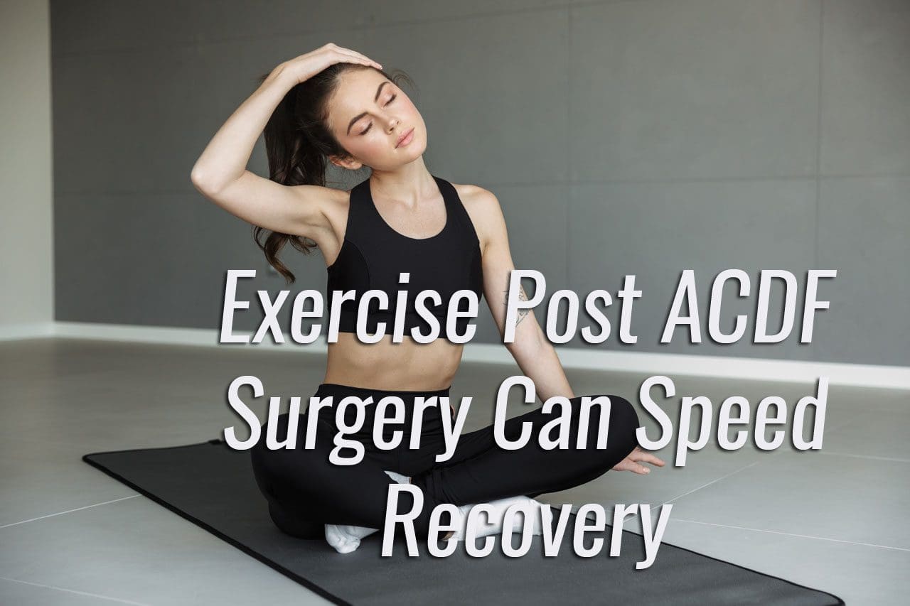 11860 Vista Del Sol, Ste. 128 Exercise Can Speed Recovery From ACDF Surgery El Paso, Texas